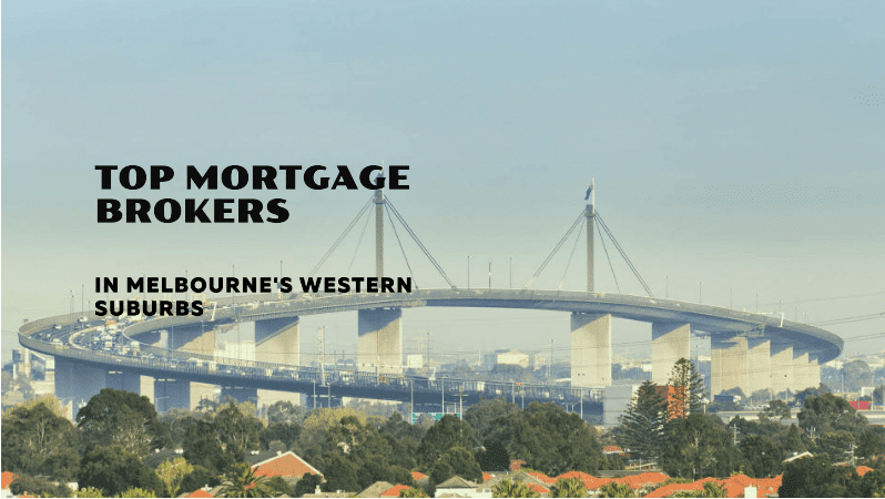 Top Mortgage Brokers in Melbourne's Western Suburbs